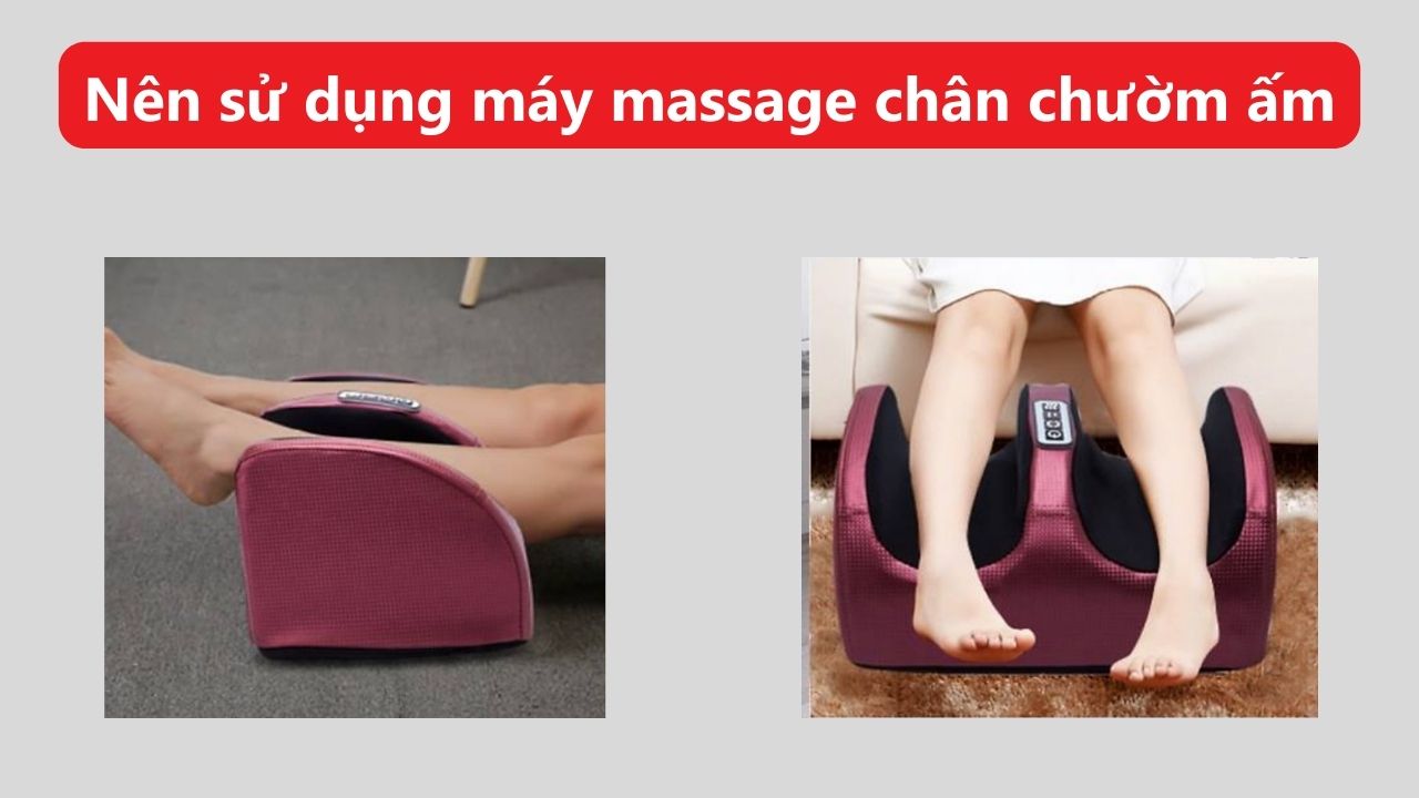 Nên sử dụng máy massage chân chườm ấm